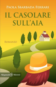 Title: Il casolare sull'aia, Author: Paola Sbarbada Ferrari