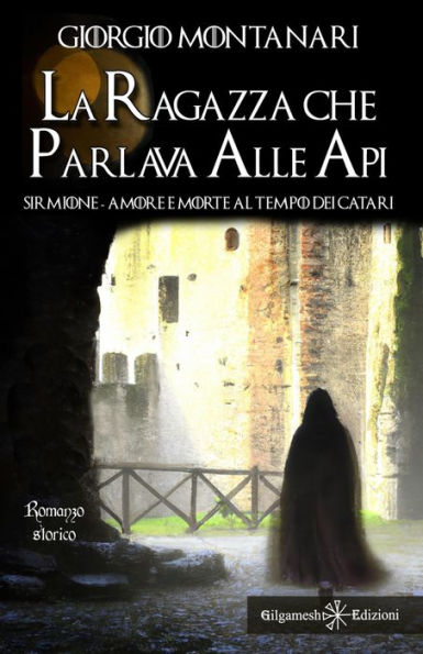 La ragazza che parlava alle api: Sirmione: amore e morte al tempo dei catari