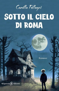 Title: Sotto il cielo di Roma, Author: Camilla Pellegri