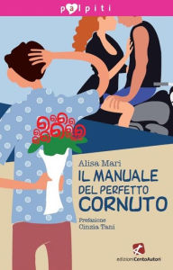 Title: Il manuale del perfetto cornuto, Author: Alisa Mari