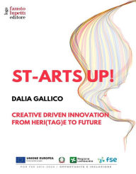 Title: St-arts up!: Creative driven innovation from heri(tag)e to future, Author: Dalia Gallico