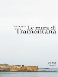 Title: Le mura di Tramontana, Author: Paolo Chicco