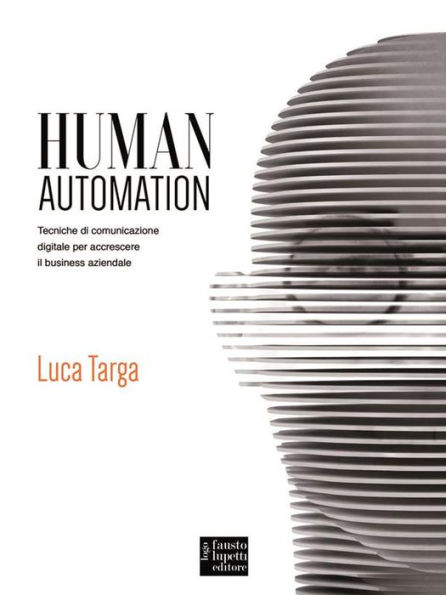 Human Automation: Tecniche di comunicazione digitale per accrescere il business aziendale