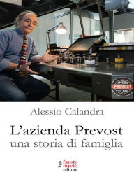 Title: L'azienda Prevost. Una storia di famiglia, Author: Alessio Calandra