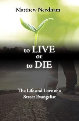 TO LIVE OR TO DIE: The Life and Love of a Street Evangelist