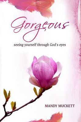 Gorgeous: Seeing Yourself Through God's Eyes