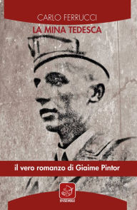 Title: La mina tedesca: Il vero romanzo di Giaime Pintor, Author: Carlo Ferrucci