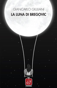 Title: La luna di Bregovic, Author: Giancarlo Giuliani