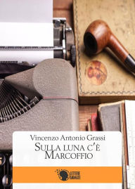 Title: Sulla Luna c'è Marcoffio, Author: Vincenzo Antonio Grassi