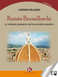 Title: Resiste Brunelleschi, Author: Lorenzo Milanesi