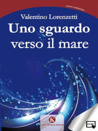 Title: Uno sguardo verso il mare, Author: Valentino Lorenzetti