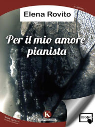 Title: Per il mio amore pianista, Author: Rovito Elena