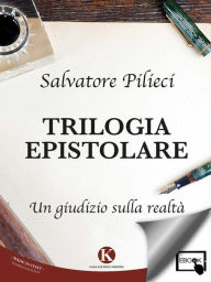 Title: Trilogia Epistolare: Un giudizio sulla realtà, Author: Pilieci Salvatore