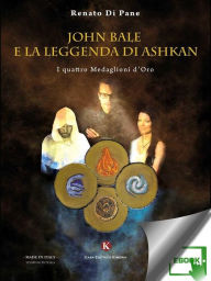 Title: John Bale e la leggenda di Ashkan: I quattro Medaglioni d'Oro, Author: Di Pane Renato