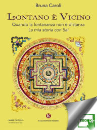 Title: Lontano è Vicino: Quando la lontananza non è distanza. La mia storia con Sai, Author: Caroli Bruna