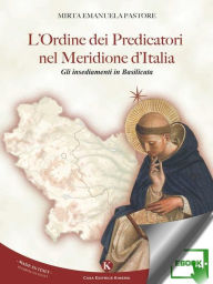 Title: L'Ordine dei Predicatori nel Meridione d'Italia, Author: Pastore Mirta Emanuela