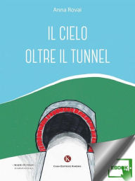 Title: Il cielo oltre il tunnel, Author: Rovai Anna