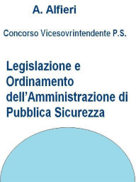 Title: Concorso Polizia di Stato - Legislazione e ordinamento dell'Amministrazione di pubblica sicurezza, Author: A. Alfieri