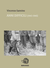 Title: Anni difficili (1943 - 1945), Author: Vincenzo Sannino