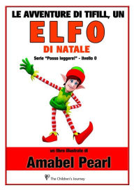 Title: Le avventure di tifill, un elfo di natale (libro illustrato) (serie posso leggere!), Author: Amabel Pearl