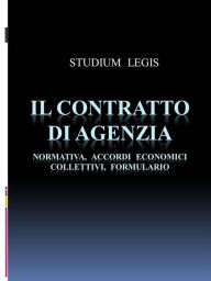 Title: Il contratto di agenzia - Normativa, Accordi Economici Collettivi, Formulario, Author: Studium Legis