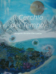 Title: Il cerchio del tempo, Author: Angelo Bruno De Lucia