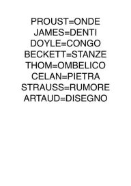 Title: Proust=onde james=denti doyle=congo beckett=stanze thom=ombelico celan=pietra strauss=rumore artaud=disegno, Author: Matteo Gonfiantini