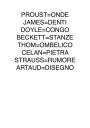 Proust=onde james=denti doyle=congo beckett=stanze thom=ombelico celan=pietra strauss=rumore artaud=disegno