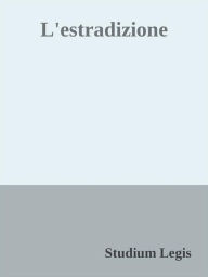 Title: L'estradizione, Author: Studium Legis