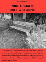 Title: Non toccate quella bambina!, Author: Albina Mamprin