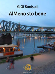 Title: Almeno sto bene, Author: Gigi Bonisoli