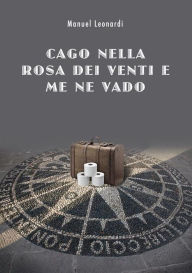 Title: Cago nella rosa dei venti e me ne vado, Author: Manuel Leonardi