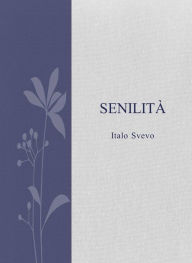 Title: Senilità, Author: Italo Svevo