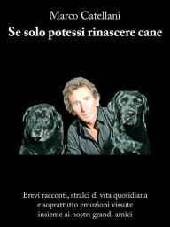 Title: Se solo potessi rinascere cane, Author: Marco Catellani