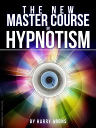 Title: The New Master Course In Hypnotism, Author: Harry Arons