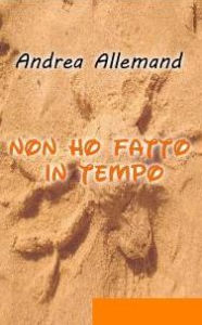 Title: Non ho fatto in Tempo, Author: Andrea Allemand