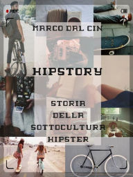 Title: Hipstory - Storia della sottocultura hipster, Author: Marco Dal Cin