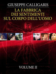 Title: La Fabbrica dei Sentimenti sul Corpo dell'Uomo - Vol. 2, Author: Giuseppe Calligaris