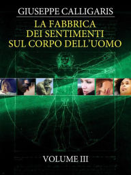 Title: La Fabbrica dei Sentimenti sul Corpo dell'Uomo - Vol. 3, Author: Giuseppe Calligaris