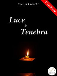 Title: Luce e Tenebra, Author: Cecilia Cianchi