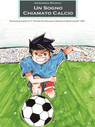 Title: Un sogno chiamato calcio, Author: Antonino Romeo