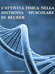 Title: L'attivita fisica nella distrofia muscolare di Becker, Author: Francesco Aloisi