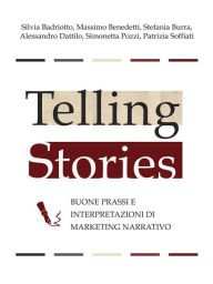 Title: Telling stories - buone prassi e interpretazioni di marketing narrativo, Author: Silvia Badriotto