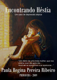 Title: Encontrando héstia - um caso de depressão atípica, Author: Paula Regina Pereira Ribeiro