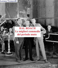 Title: Hal roach: le migliori commedie del periodo muto, Author: Lorenzo Tremarelli