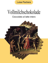 Title: Vollmilchschokolade - cioccolato al latte intero, Author: Luisa Pachera