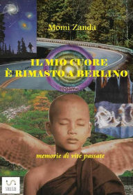 Title: Il mio cuore è rimasto a Berlino, Author: Momi Zanda