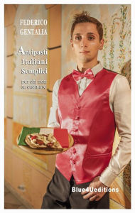 Title: Antipasti italiani semplici per chi non sa cucinare, Author: Federico Gentalia