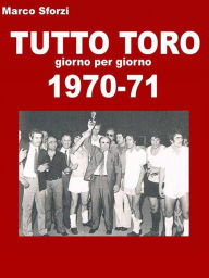 Title: Tutto toro 1970-71, Author: Marco Sforzi