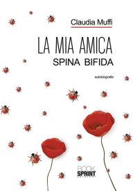 Title: La mia amica Spina Bifida, Author: Claudia Muffi